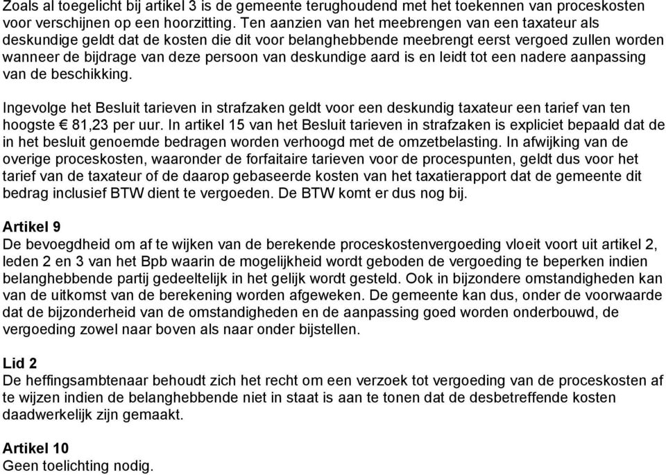 deskundige aard is en leidt tot een nadere aanpassing van de beschikking. Ingevolge het Besluit tarieven in strafzaken geldt voor een deskundig taxateur een tarief van ten hoogste 81,23 per uur.