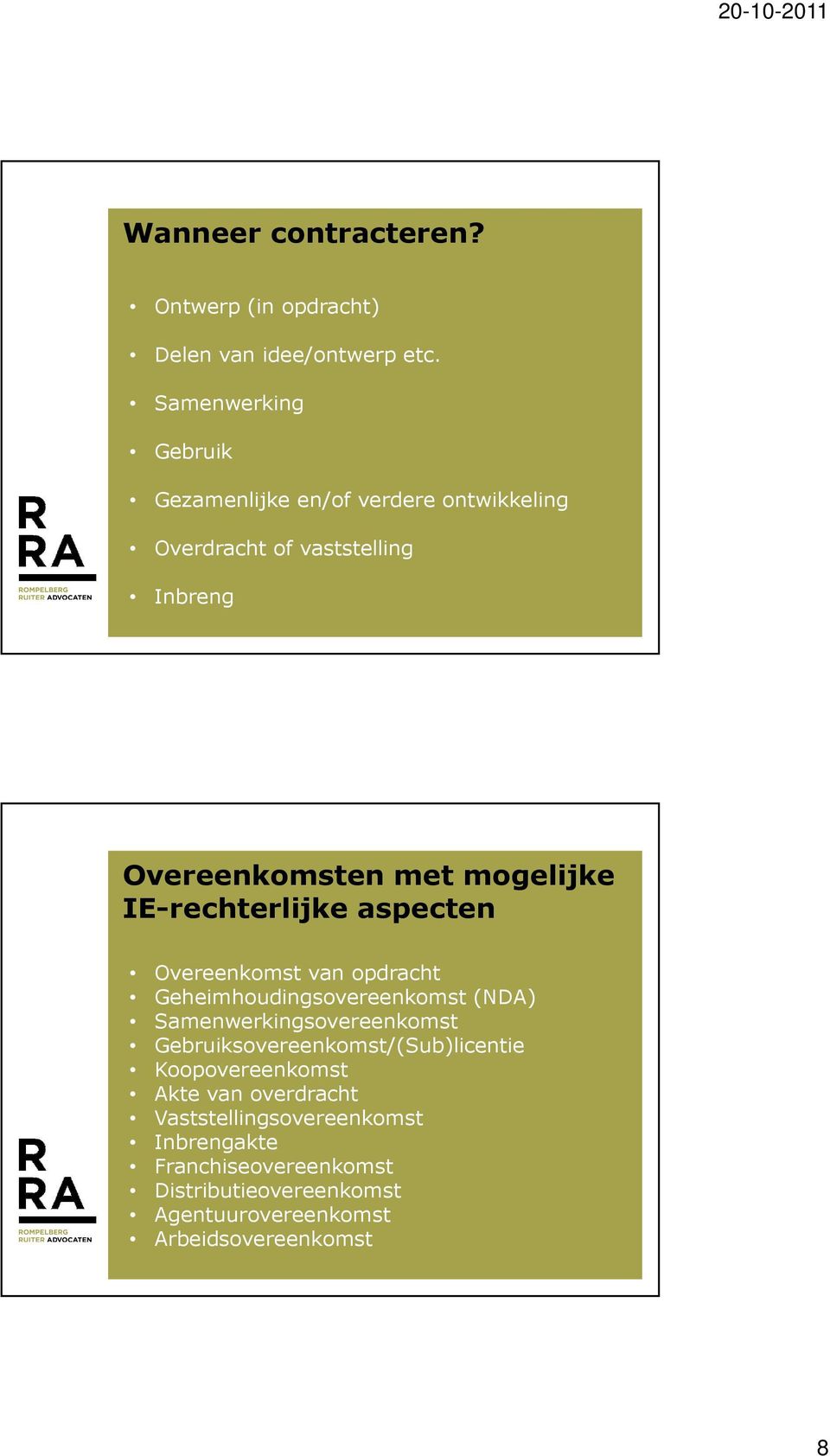 IE-rechterlijke aspecten Overeenkomst van opdracht Geheimhoudingsovereenkomst (NDA) Samenwerkingsovereenkomst