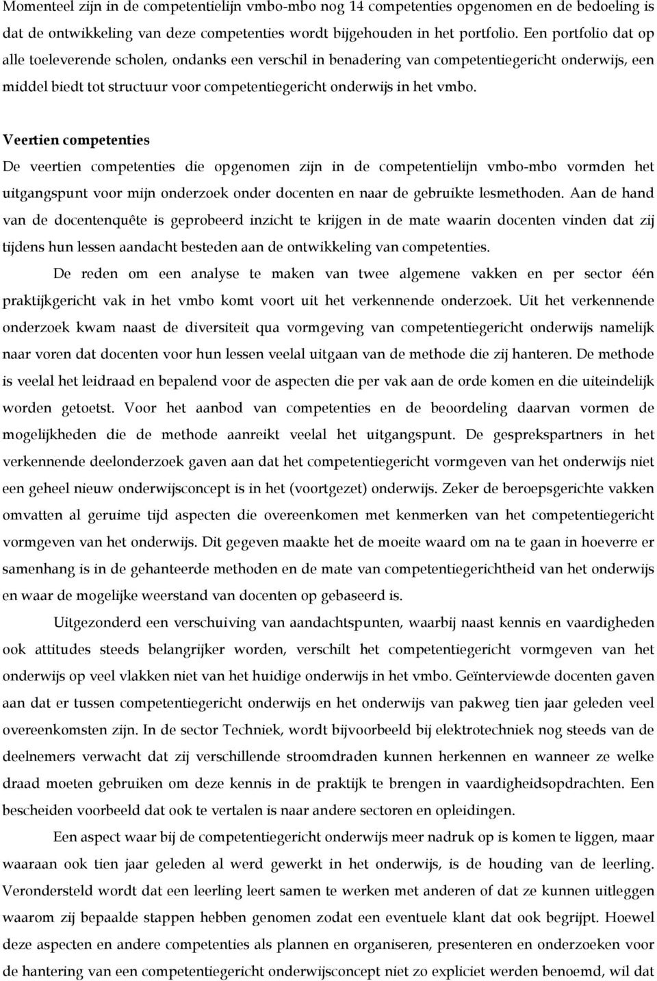 Veertien competenties De veertien competenties die opgenomen zijn in de competentielijn vmbo-mbo vormden het uitgangspunt voor mijn onderzoek onder docenten en naar de gebruikte lesmethoden.