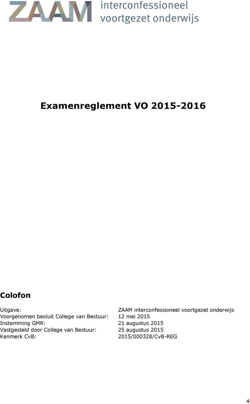 College van Bestuur: 12 mei 2015 Instemming GMR: 21 augustus 2015