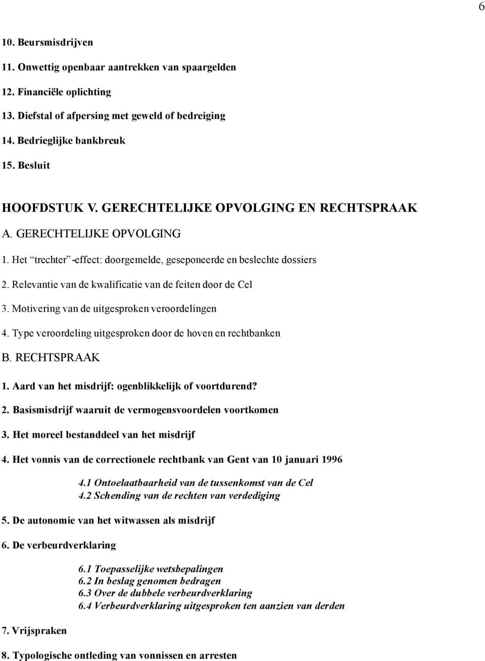 Relevantie van de kwalificatie van de feiten door de Cel 3. Motivering van de uitgesproken veroordelingen 4. Type veroordeling uitgesproken door de hoven en rechtbanken B. RECHTSPRAAK 1.