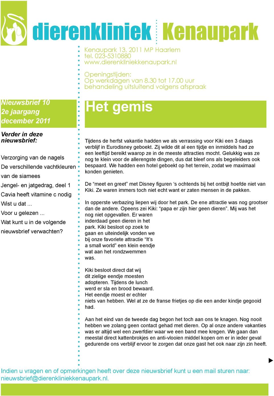 jatgedrag, deel 1 Cavia heeft vitamine c nodig Wist u dat... Voor u gelezen... Wat kunt u in de volgende nieuwsbrief verwachten?