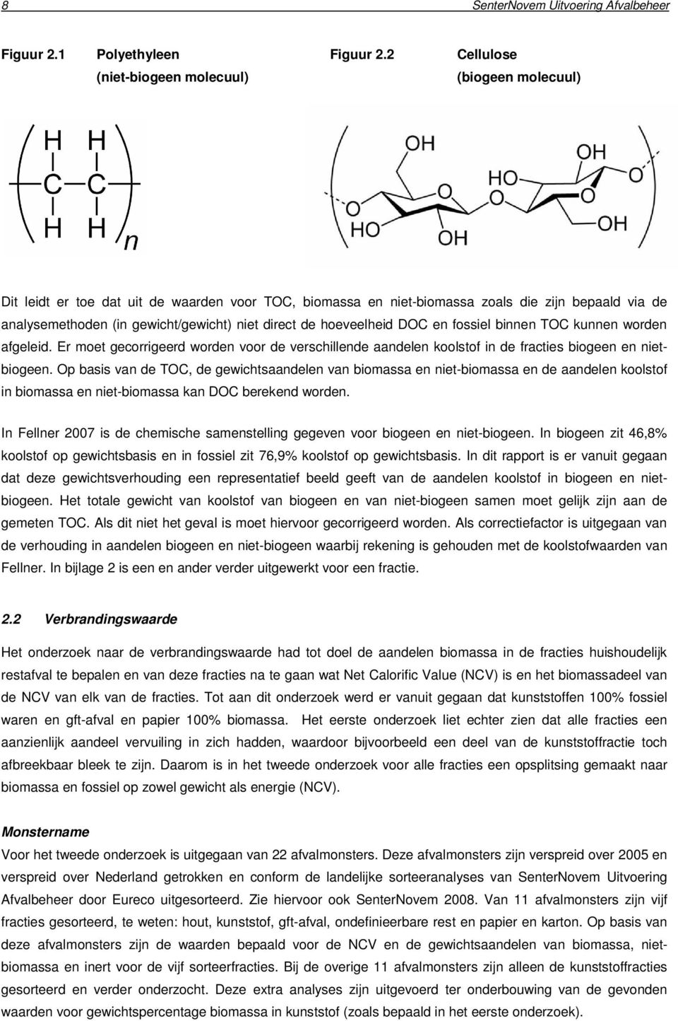 direct de hoeveelheid DOC en fossiel binnen TOC kunnen worden afgeleid. Er moet gecorrigeerd worden voor de verschillende aandelen koolstof in de fracties biogeen en nietbiogeen.