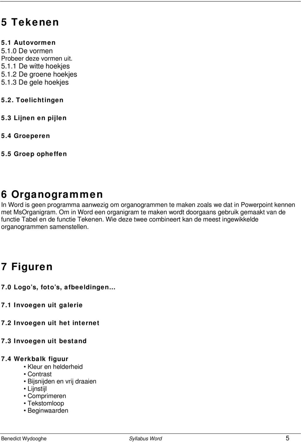 Om in Word een organigram te maken wordt doorgaans gebruik gemaakt van de functie Tabel en de functie Tekenen. Wie deze twee combineert kan de meest ingewikkelde organogrammen samenstellen.