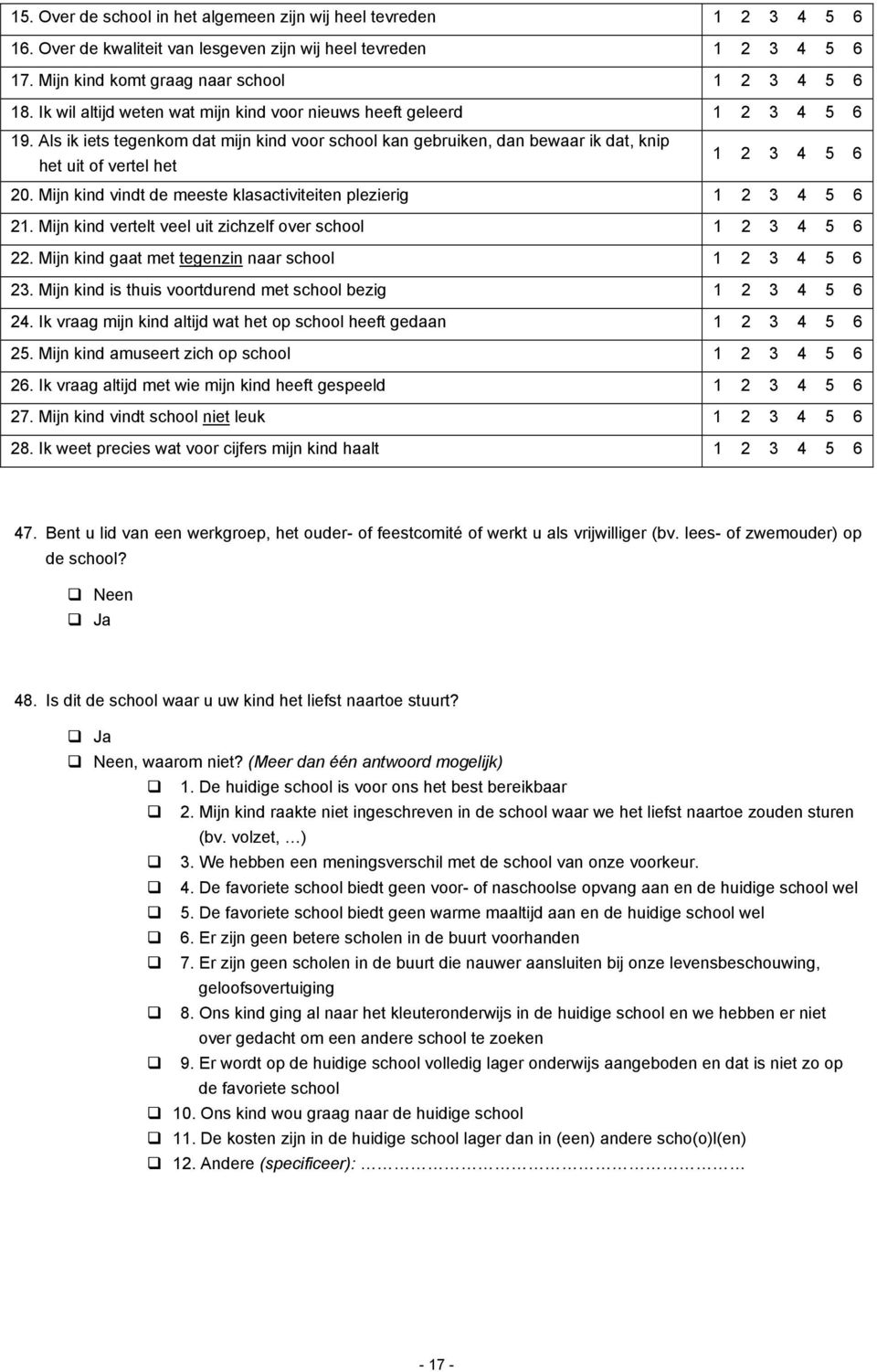 Mijn kind vindt de meeste klasactiviteiten plezierig 1 2 3 4 5 6 21. Mijn kind vertelt veel uit zichzelf over school 1 2 3 4 5 6 22. Mijn kind gaat met tegenzin naar school 1 2 3 4 5 6 23.