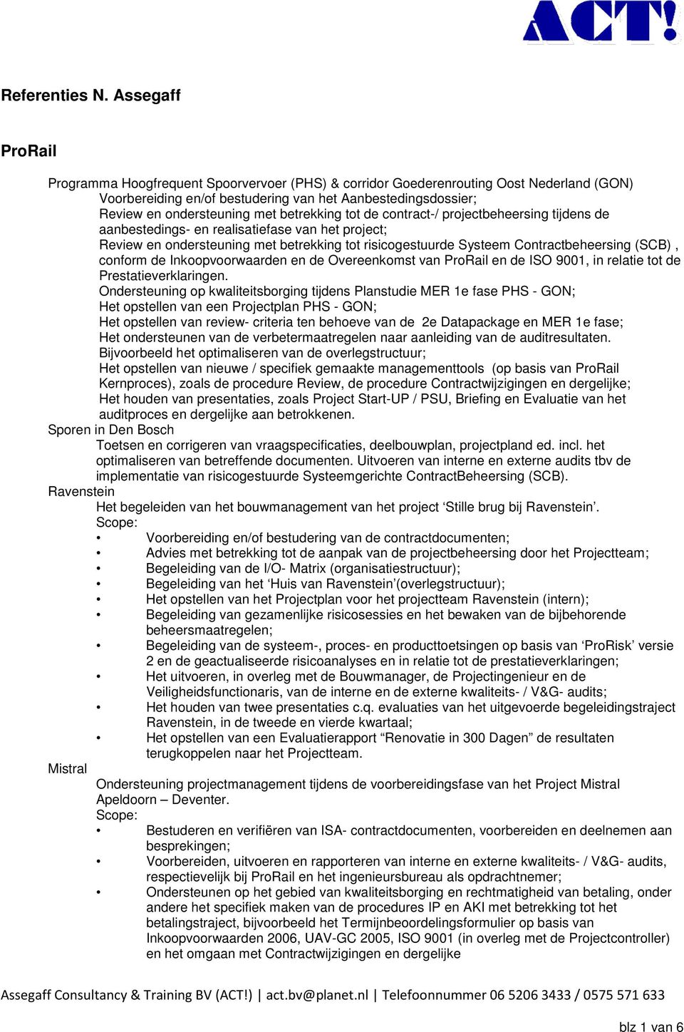 betrekking tot de contract-/ projectbeheersing tijdens de aanbestedings- en realisatiefase van het project; Review en ondersteuning met betrekking tot risicogestuurde Systeem Contractbeheersing