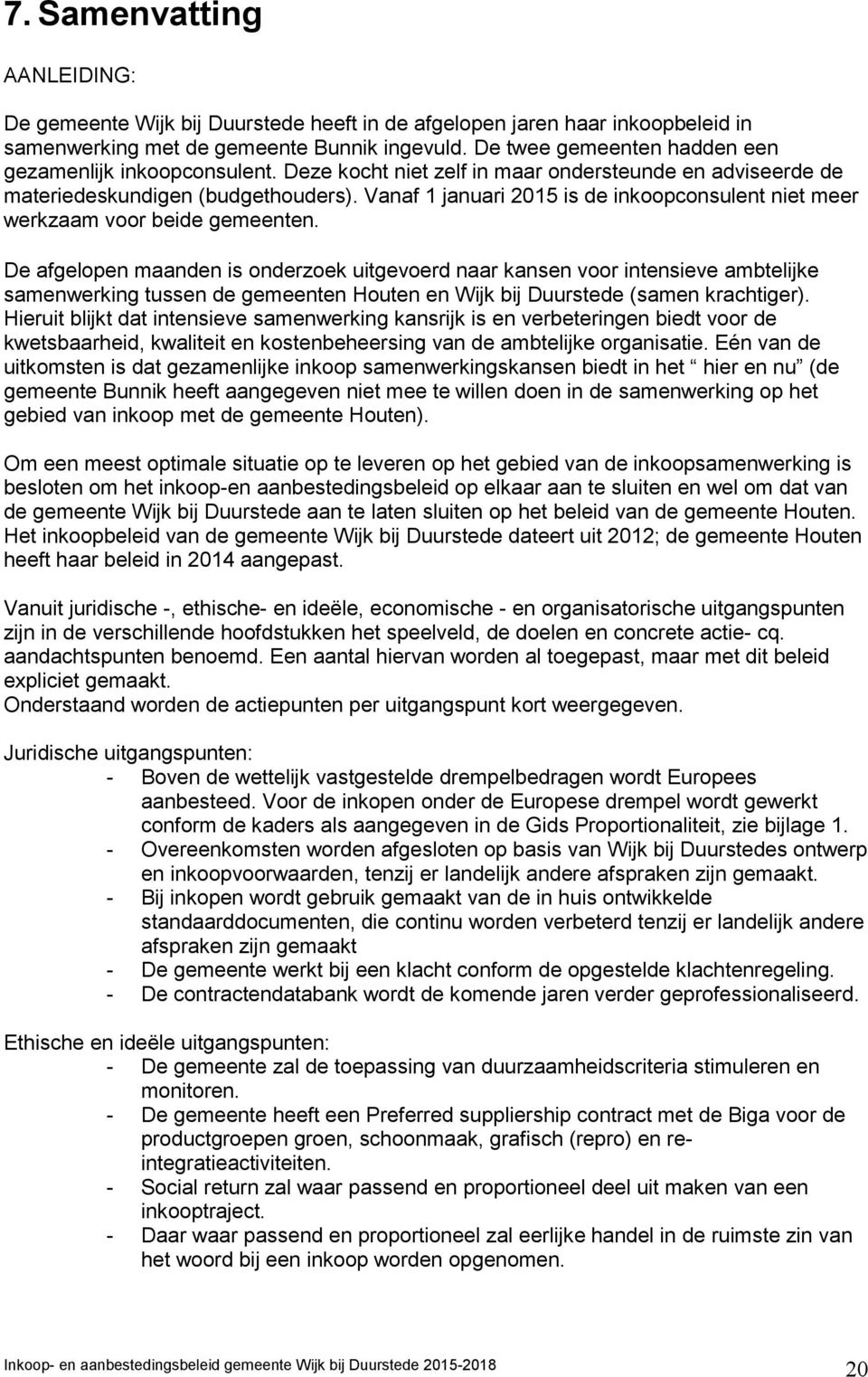 Vanaf 1 januari 2015 is de inkoopconsulent niet meer werkzaam voor beide gemeenten.