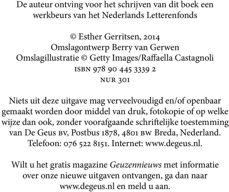 middel van druk, fotokopie of op welke wijze dan ook, zonder voorafgaande schriftelijke toestemming van De Geus bv, Postbus 1878, 4801 bw Breda, Nederland.