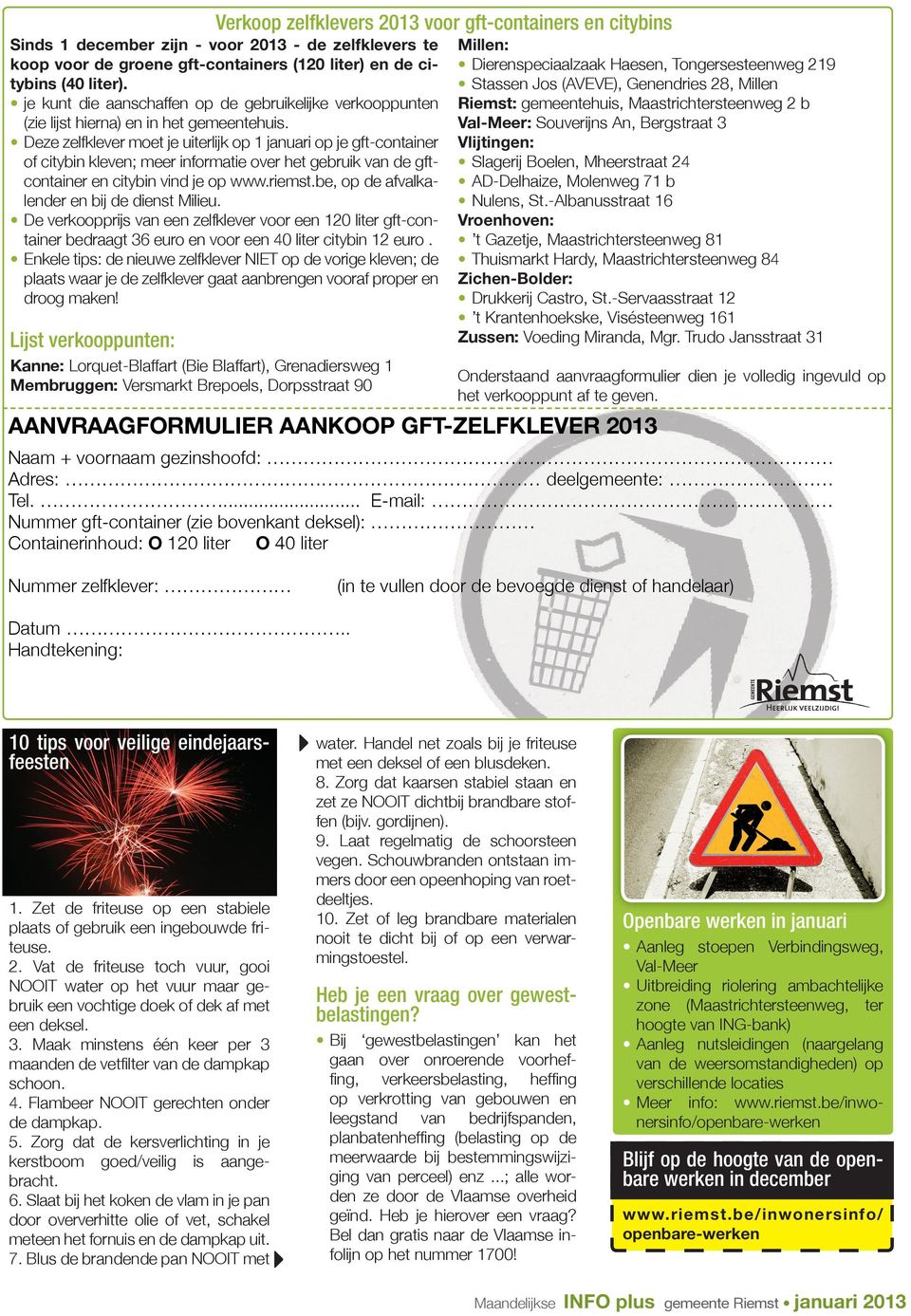 Deze zelfklever moet je uiterlijk op 1 januari op je gft-container of citybin kleven; meer informatie over het gebruik van de gftcontainer en citybin vind je op www.riemst.