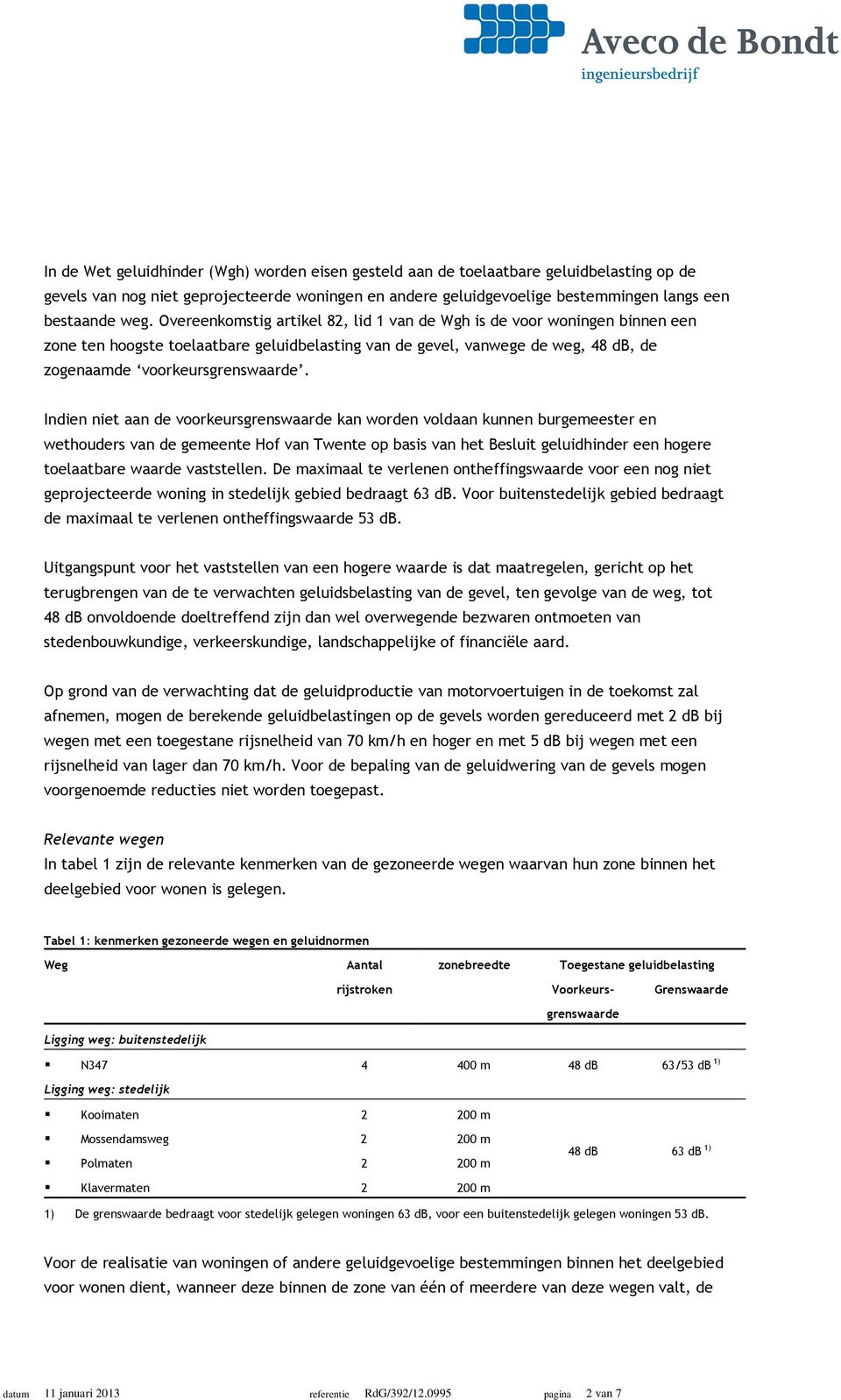 Indien niet aan de voorkeursgrenswaarde kan worden voldaan kunnen burgemeester en wethouders van de gemeente Hof van Twente op basis van het Besluit geluidhinder een hogere toelaatbare waarde