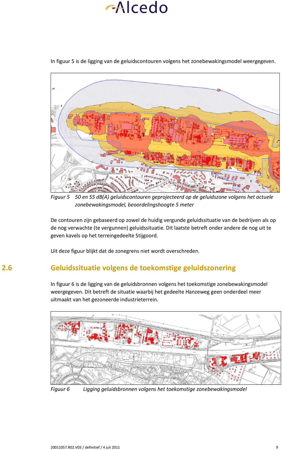 geluidssituatie van de bedrijven als op de nog verwachte (te vergunnen) geluidssituatie. Dit laatste betreft onder andere de nog uit te geven kavels op het terreingedeelte Stijgoord.