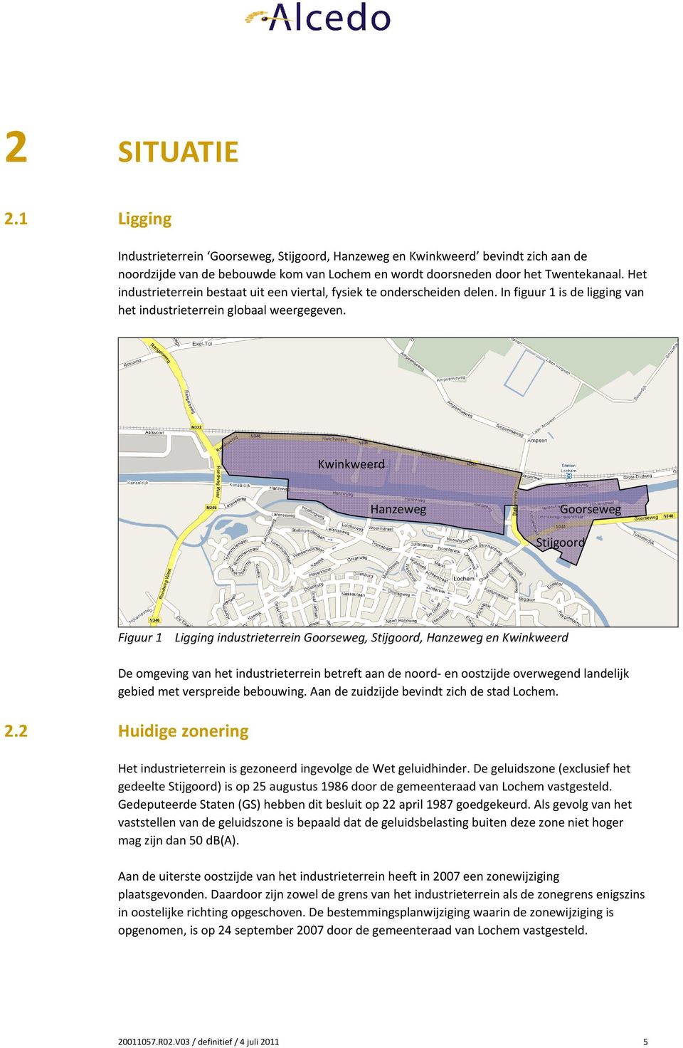 Kwinkweerd Hanzeweg Goorseweg Stijgoord Figuur 1 Ligging industrieterrein Goorseweg, Stijgoord, Hanzeweg en Kwinkweerd De omgeving van het industrieterrein betreft aan de noord en oostzijde