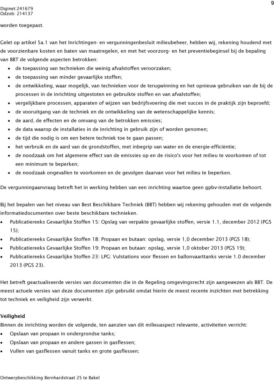 bepaling van BBT de volgende aspecten betrokken: de toepassing van technieken die weinig afvalstoffen veroorzaken; de toepassing van minder gevaarlijke stoffen; de ontwikkeling, waar mogelijk, van