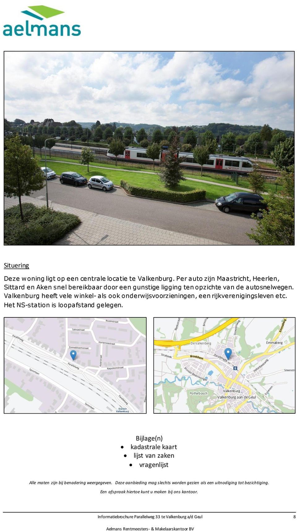 Valkenburg heeft vele winkel- als ook onderwijsvoorzieningen, een rijkverenigingsleven etc. Het NS-station is loopafstand gelegen.