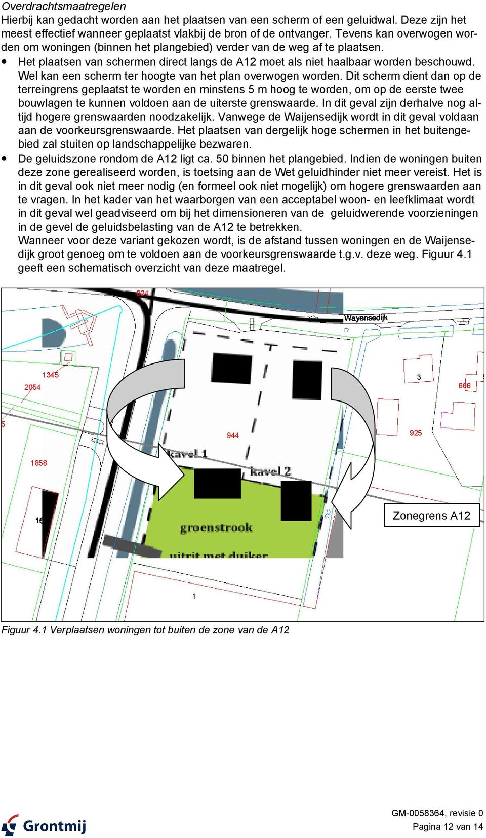 Wel kan een scherm ter hoogte van het plan overwogen worden.