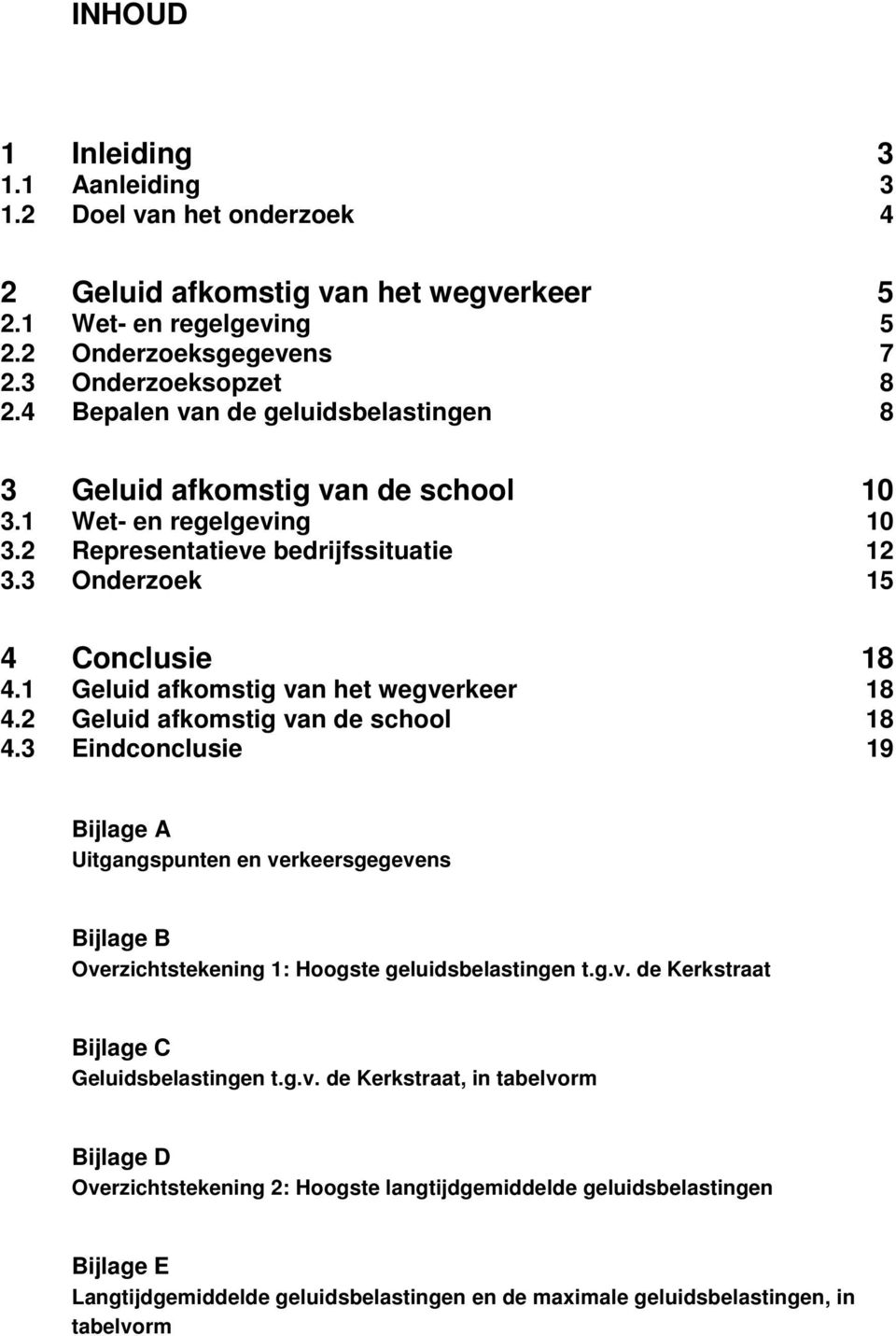 1 Geluid afkomstig van het wegverkeer 18 4.2 Geluid afkomstig van de school 18 4.