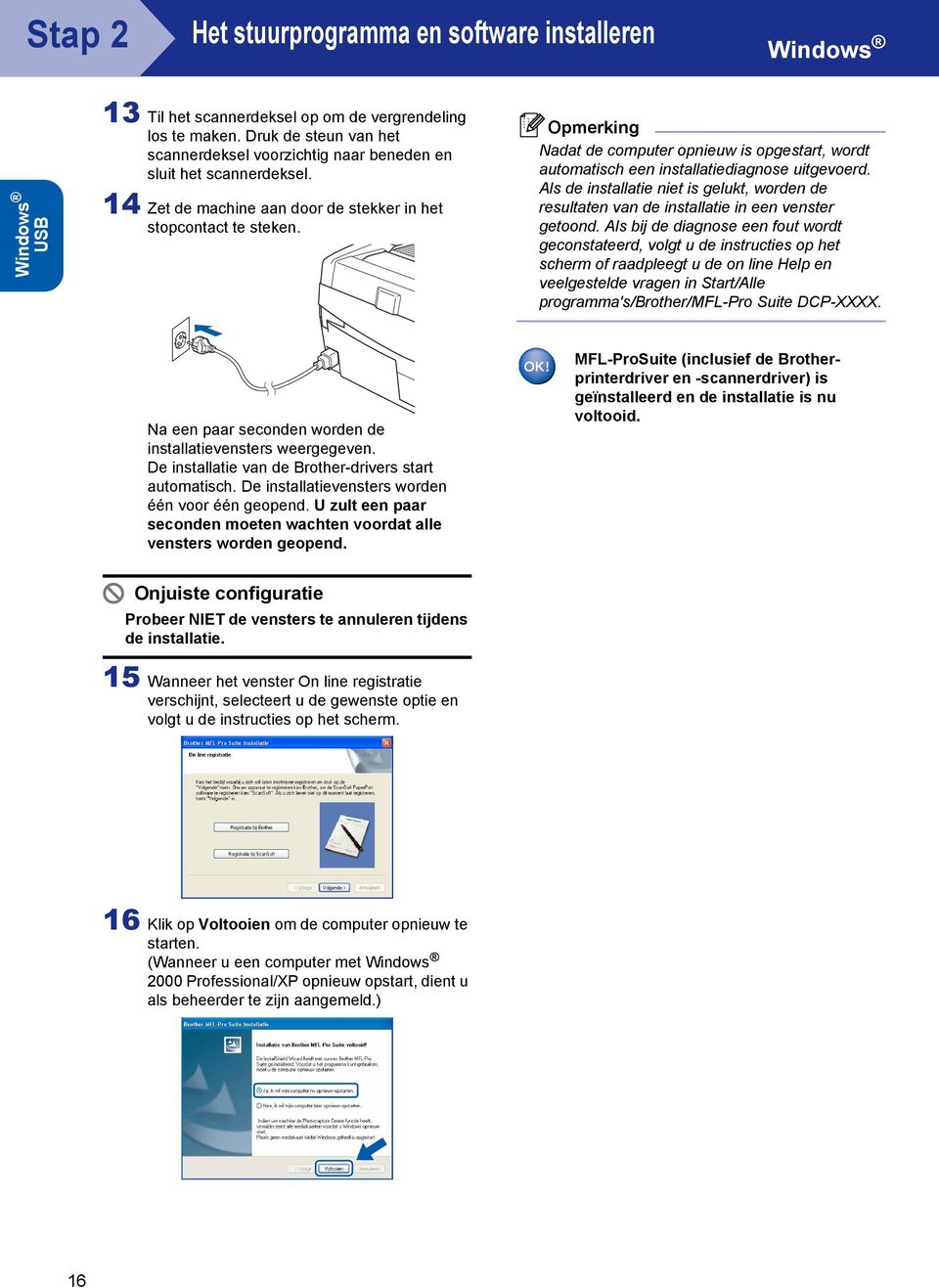 Nadat de computer opnieuw is opgestart, wordt automatisch een installatiediagnose uitgevoerd. Als de installatie niet is gelukt, worden de resultaten van de installatie in een venster getoond.