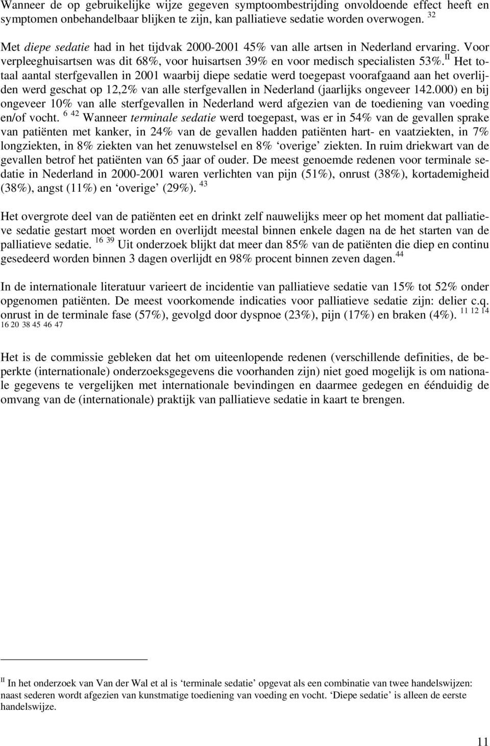 II Het totaal aantal sterfgevallen in 2001 waarbij diepe sedatie werd toegepast voorafgaand aan het overlijden werd geschat op 12,2% van alle sterfgevallen in Nederland (jaarlijks ongeveer 142.