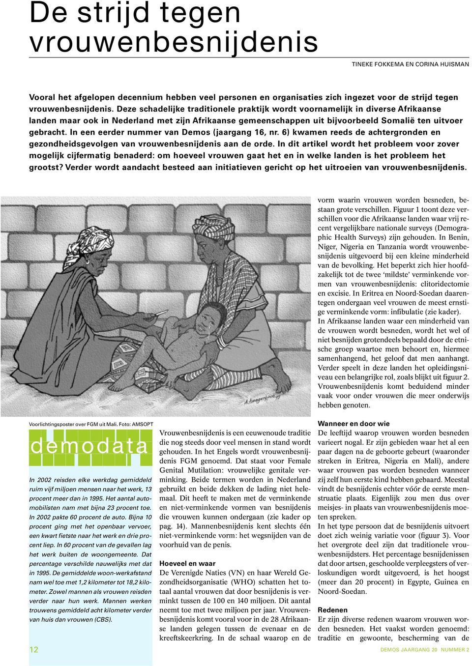 In een eerder nummer van Demos (jaargang 16, nr. 6) kwamen reeds de achtergronden en gezondheidsgevolgen van vrouwenbesnijdenis aan de orde.