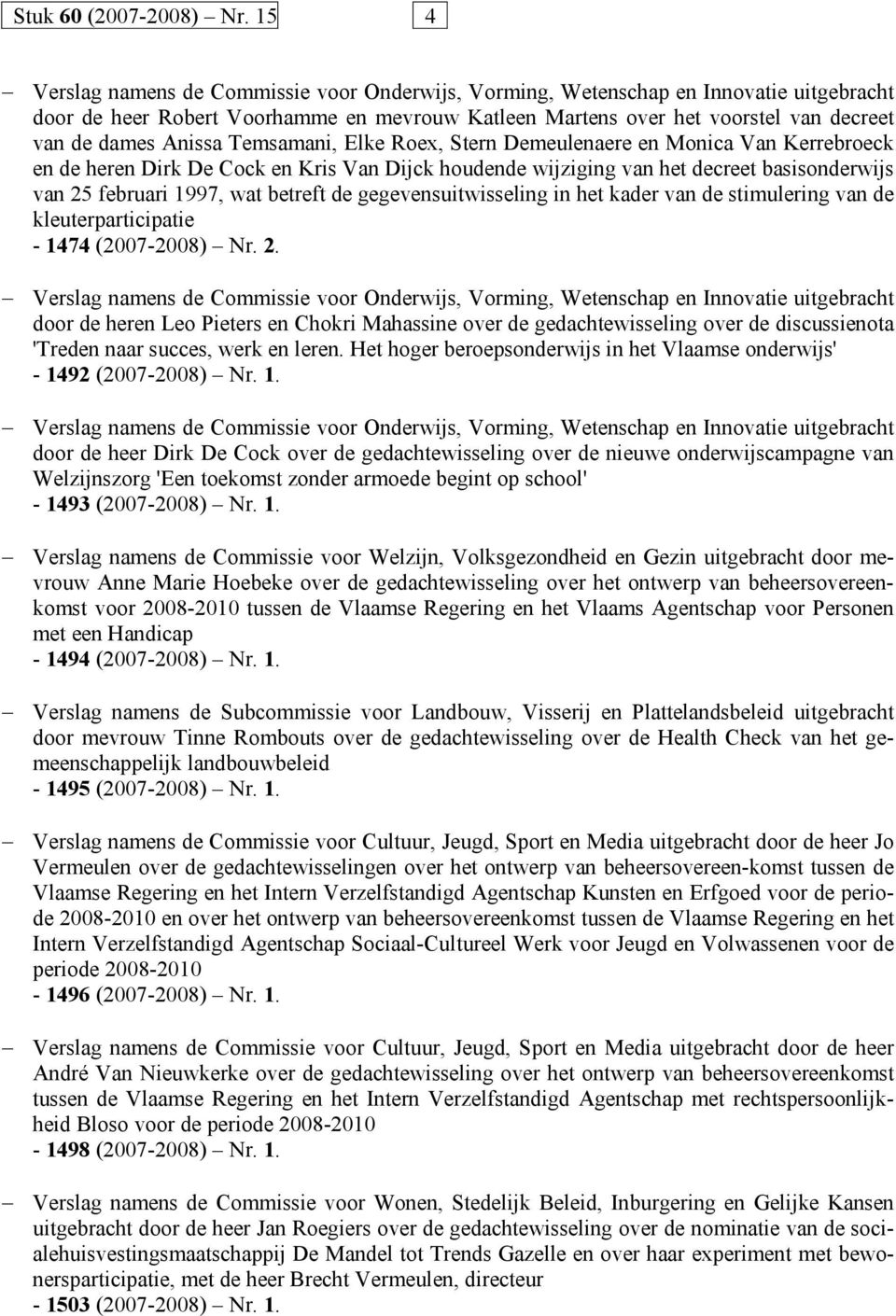 Anissa Temsamani, Elke Roex, Stern Demeulenaere en Monica Van Kerrebroeck en de heren Dirk De Cock en Kris Van Dijck houdende wijziging van het decreet basisonderwijs van 25 februari 1997, wat