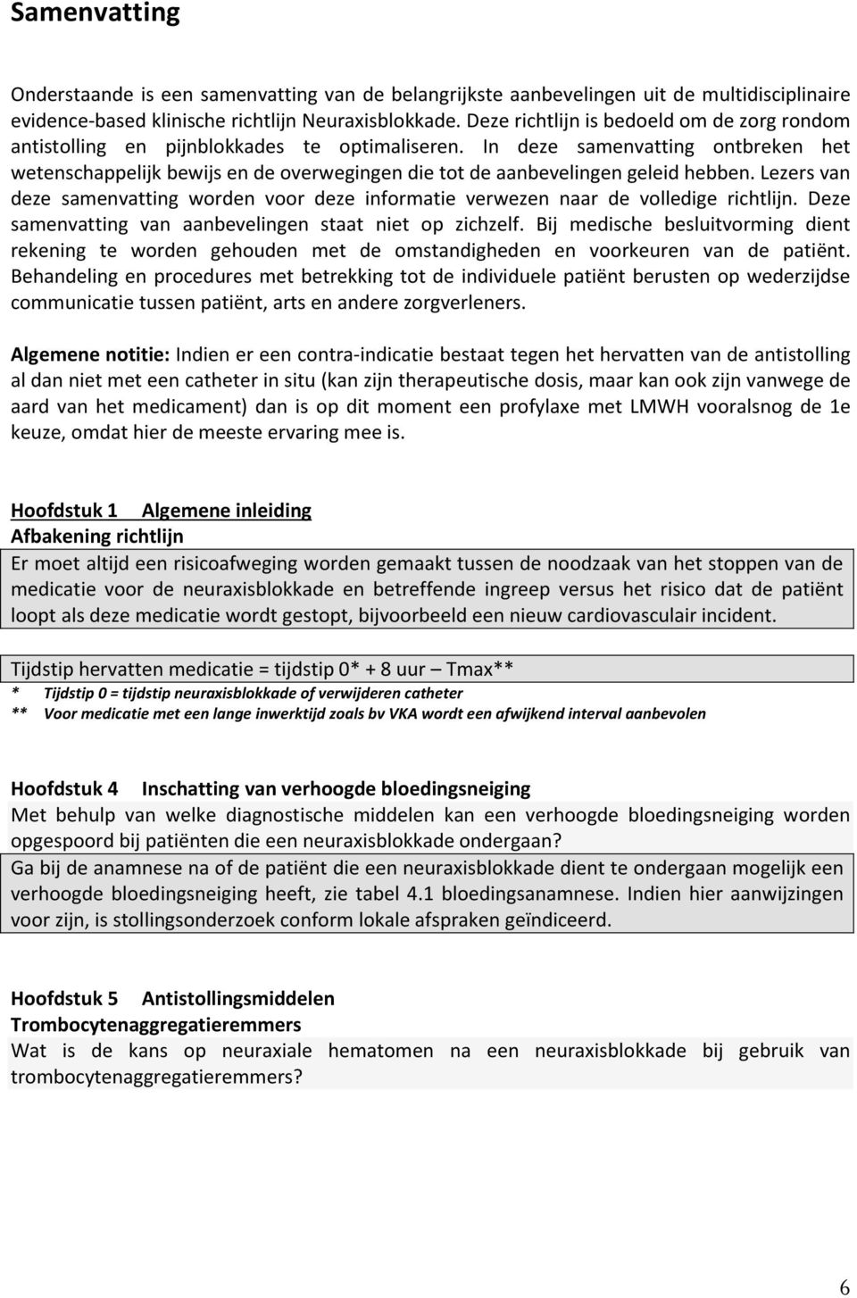 In deze samenvatting ontbreken het wetenschappelijk bewijs en de overwegingen die tot de aanbevelingen geleid hebben.