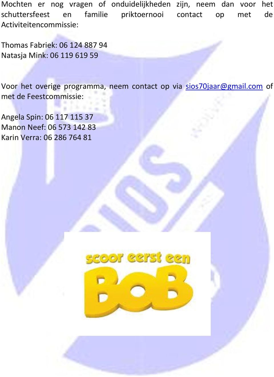 Mink: 06 119 619 59 Voor het overige programma, neem contact op via sios70jaar@gmail.