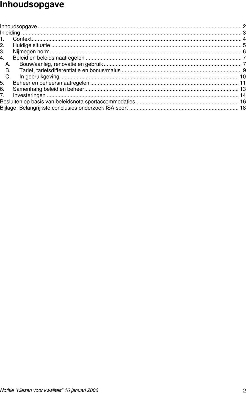 In gebruikgeving... 10 5. Beheer en beheersmaatregelen... 11 6. Samenhang beleid en beheer... 13 7. Investeringen.