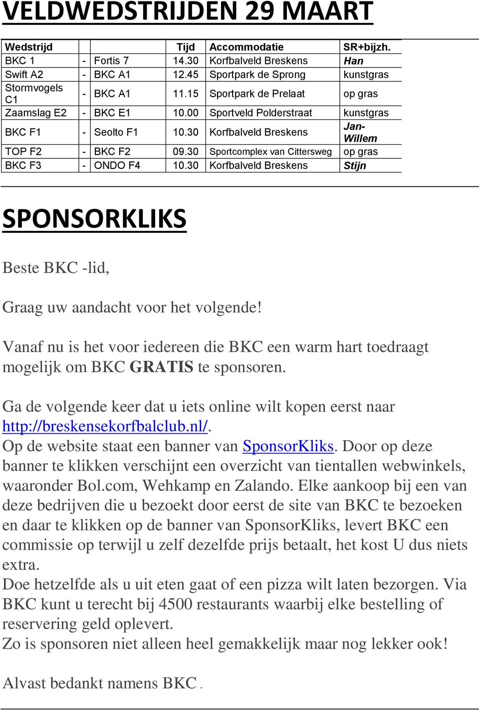 30 Sportcomplex van Cittersweg op gras BKC F3 - ONDO F4 10.30 Korfbalveld Breskens Stijn SPONSORKLIKS Beste BKC -lid, Graag uw aandacht voor het volgende!