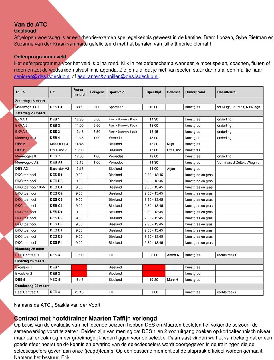 Kijk in het oefenschema wanneer je moet spelen, coachen, fluiten of rijden en zet de wedstrijden alvast in je agenda. Zie je nu al dat je niet kan spelen stuur dan nu al een mailtje naar senioren@des.