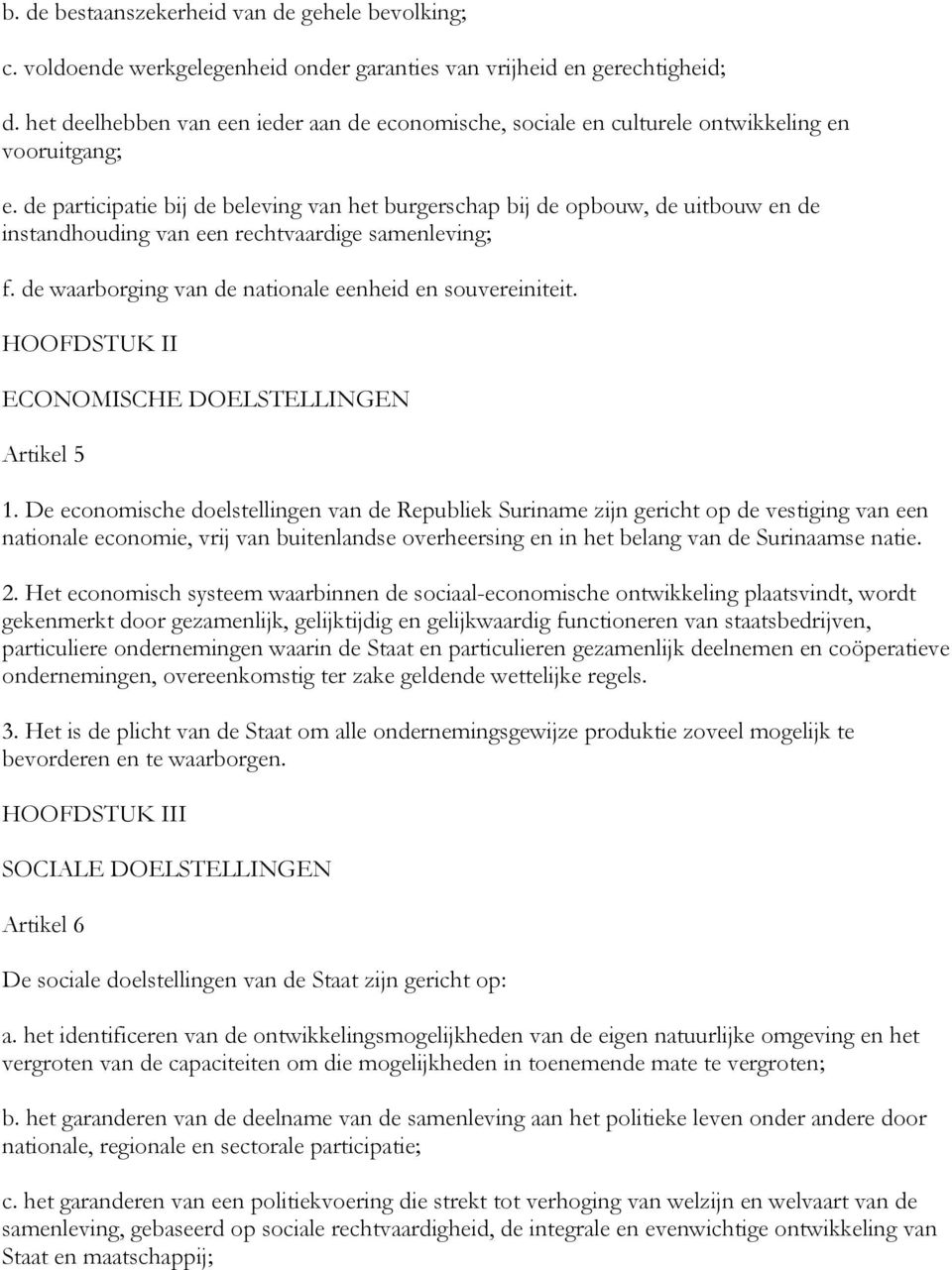 de participatie bij de beleving van het burgerschap bij de opbouw, de uitbouw en de instandhouding van een rechtvaardige samenleving; f. de waarborging van de nationale eenheid en souvereiniteit.