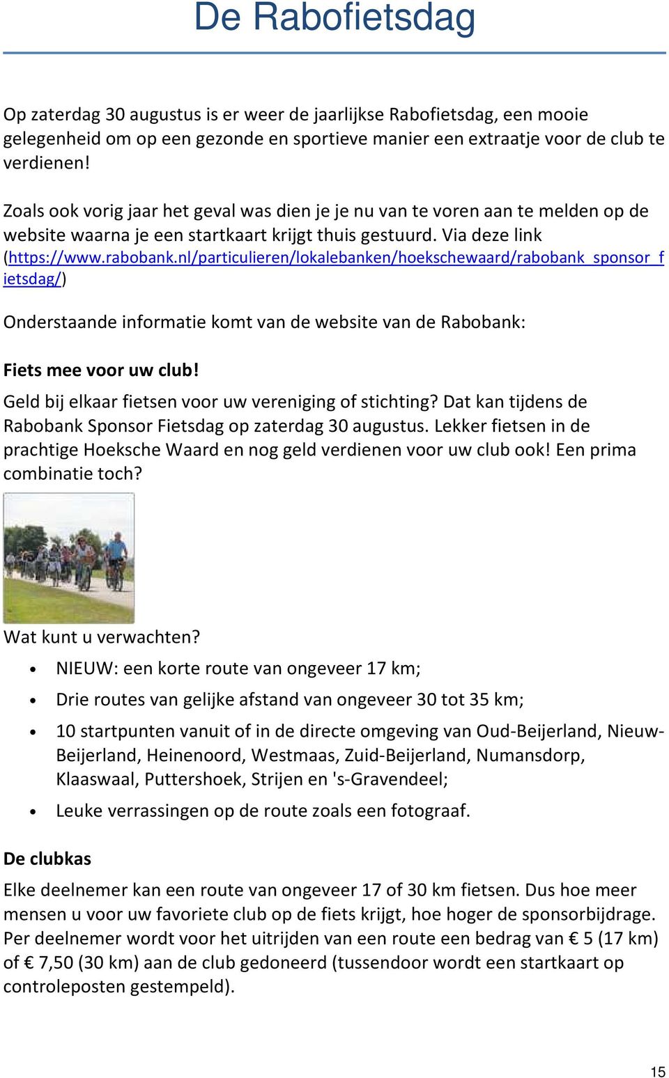 nl/particulieren/lokalebanken/hoekschewaard/rabobank_sponsor_f ietsdag/) Onderstaande informatie komt van de website van de Rabobank: Fiets mee voor uw club!