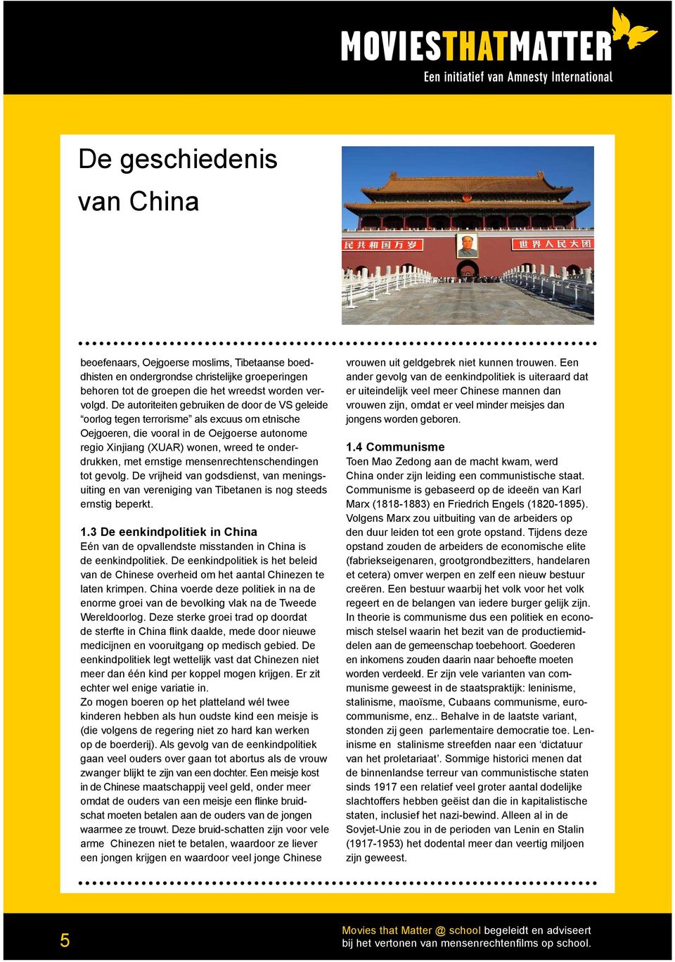 ernstige mensenrechtenschendingen tot gevolg. De vrijheid van godsdienst, van meningsuiting en van vereniging van Tibetanen is nog steeds ernstig beperkt. 1.