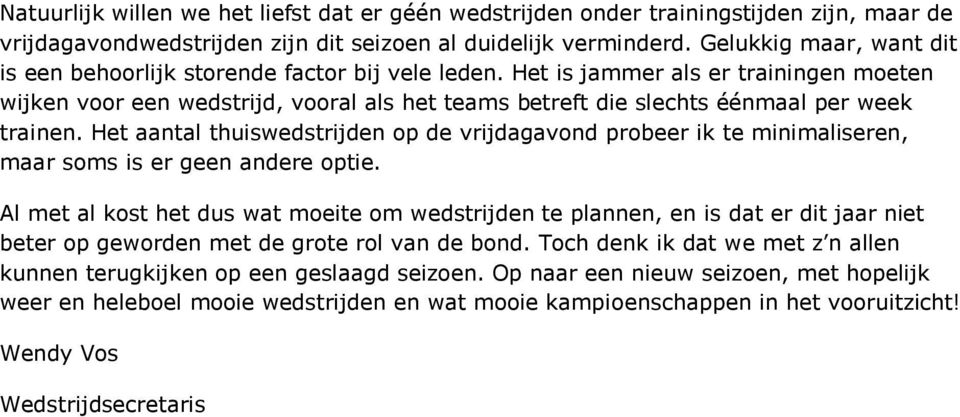 Het is jammer als er trainingen moeten wijken voor een wedstrijd, vooral als het teams betreft die slechts éénmaal per week trainen.