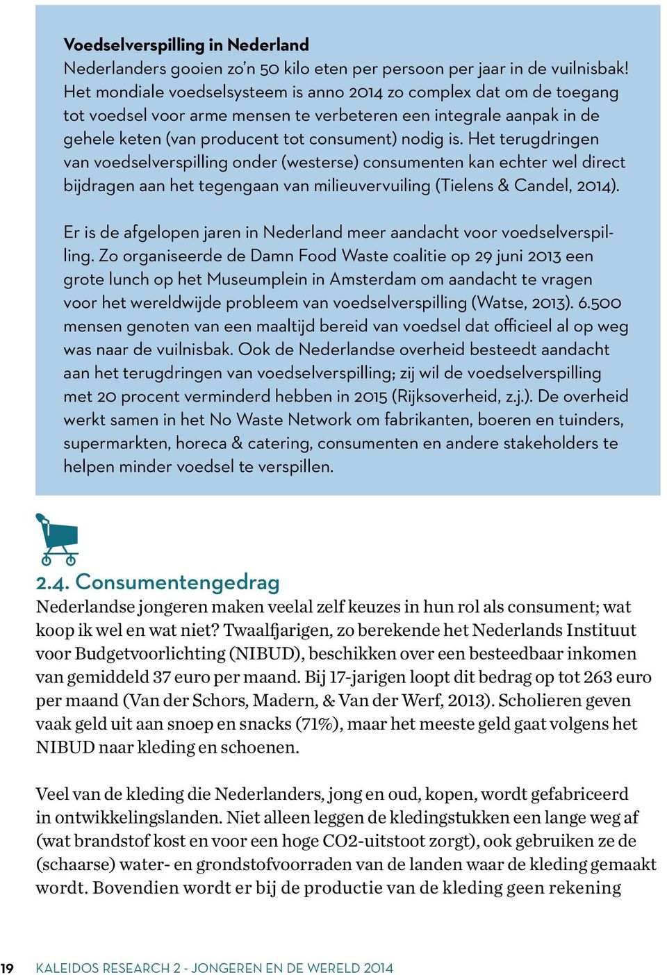 Het terugdringen van voedselverspilling onder (westerse) consumenten kan echter wel direct bijdragen aan het tegengaan van milieuvervuiling (Tielens & Candel, 2014).