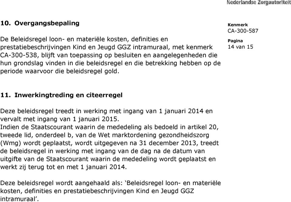 Inwerkingtreding en citeerregel Deze beleidsregel treedt in werking met ingang van 1 januari 2014 en vervalt met ingang van 1 januari 2015.