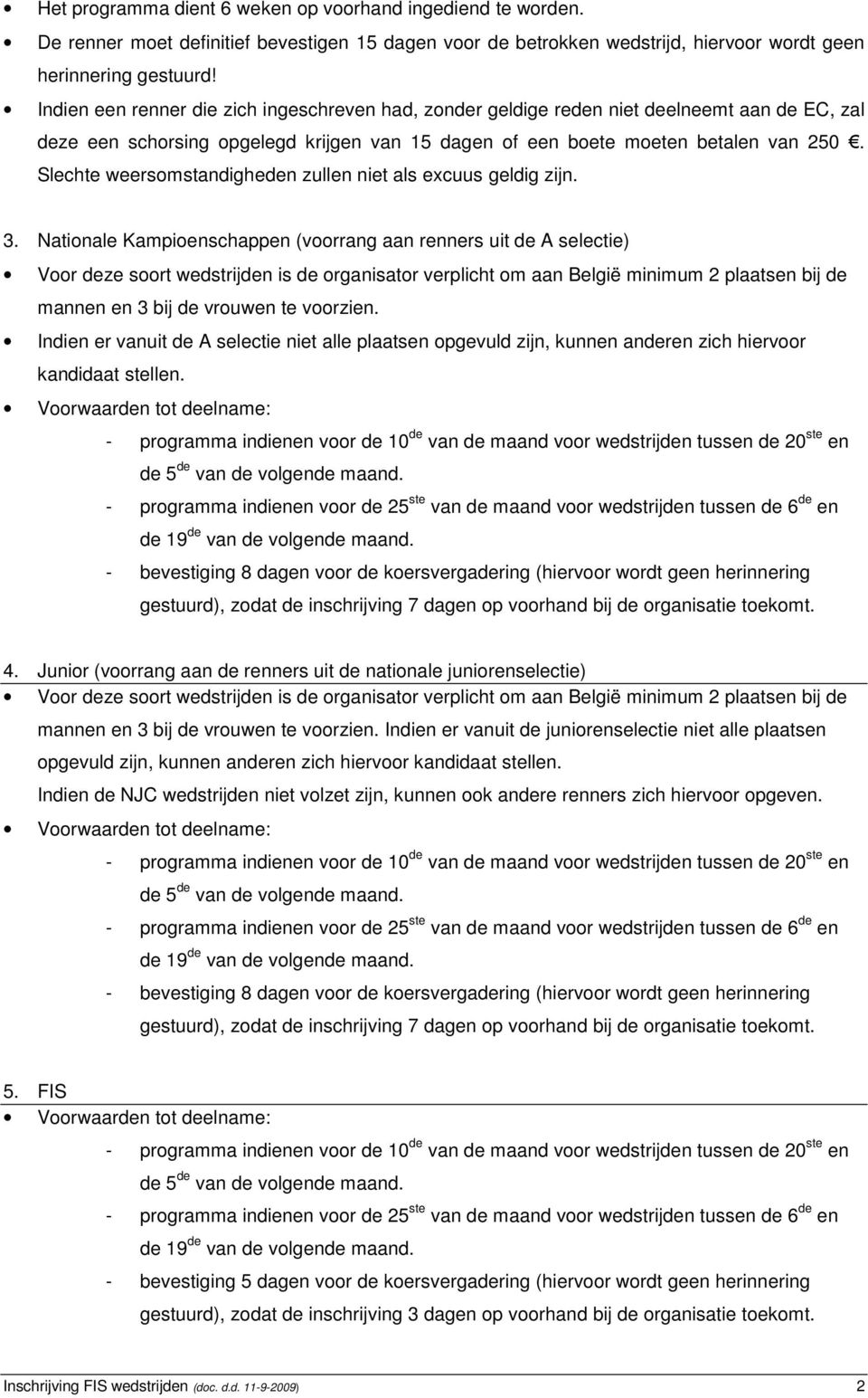 Slechte weersomstandigheden zullen niet als excuus geldig zijn. 3.