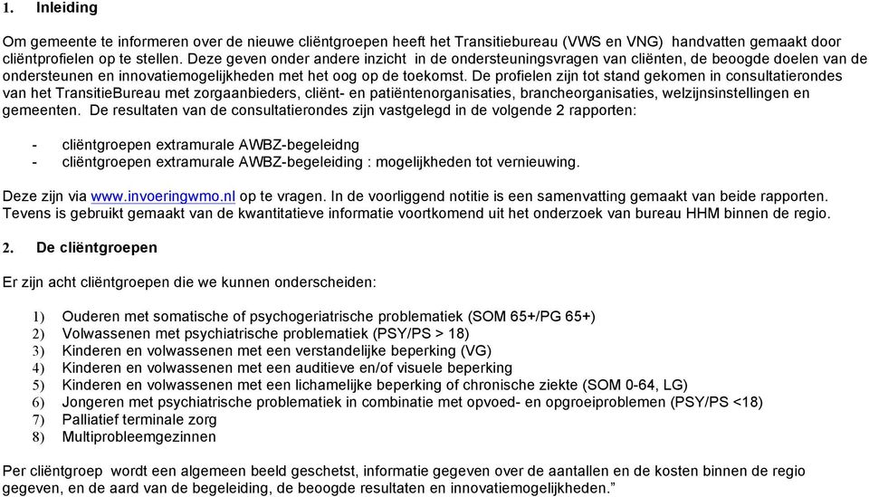 De profielen zijn tot stand gekomen in consultatierondes van het TransitieBureau met zorgaanbieders, cliënt- en patiëntenorganisaties, brancheorganisaties, welzijnsinstellingen en gemeenten.