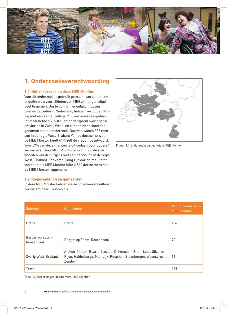 560 cliënten verspreid over diverse provincies in Zuid-, West- en Midden Nederland deelgenomen aan dit onderzoek.