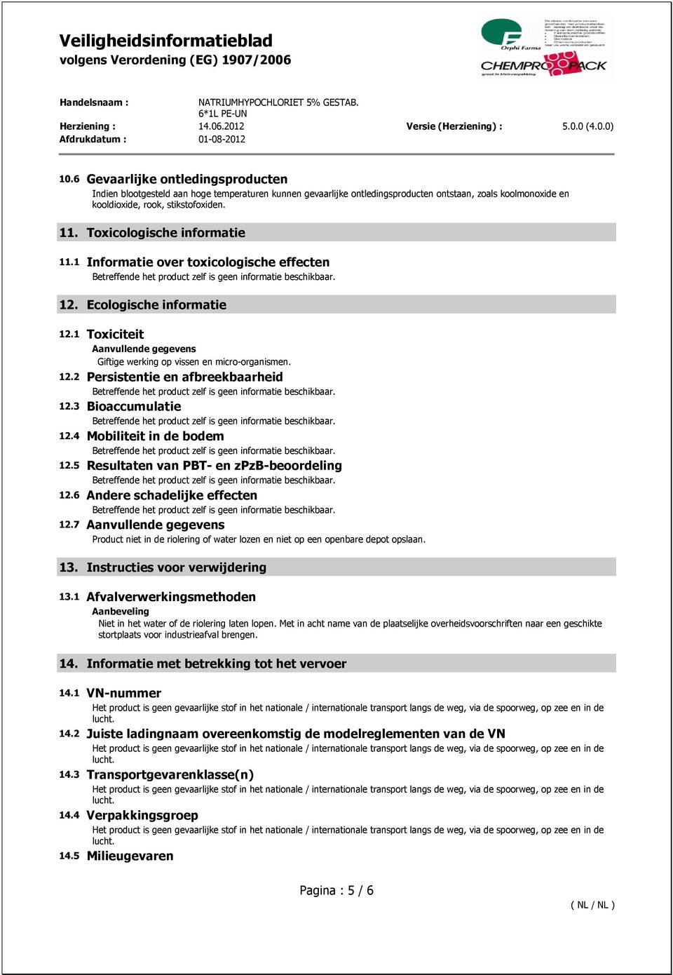 3 Bioaccumulatie 12.4 Mobiliteit in de bodem 12.5 Resultaten van PBT- en zpzb-beoordeling 12.6 Andere schadelijke effecten 12.