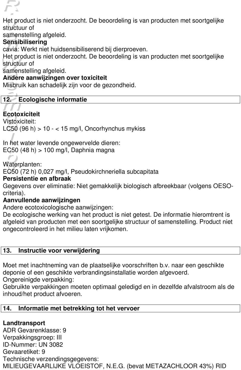 Andere aanwijzingen over toxiciteit Misbruik kan schadelijk zijn voor de gezondheid. 12.