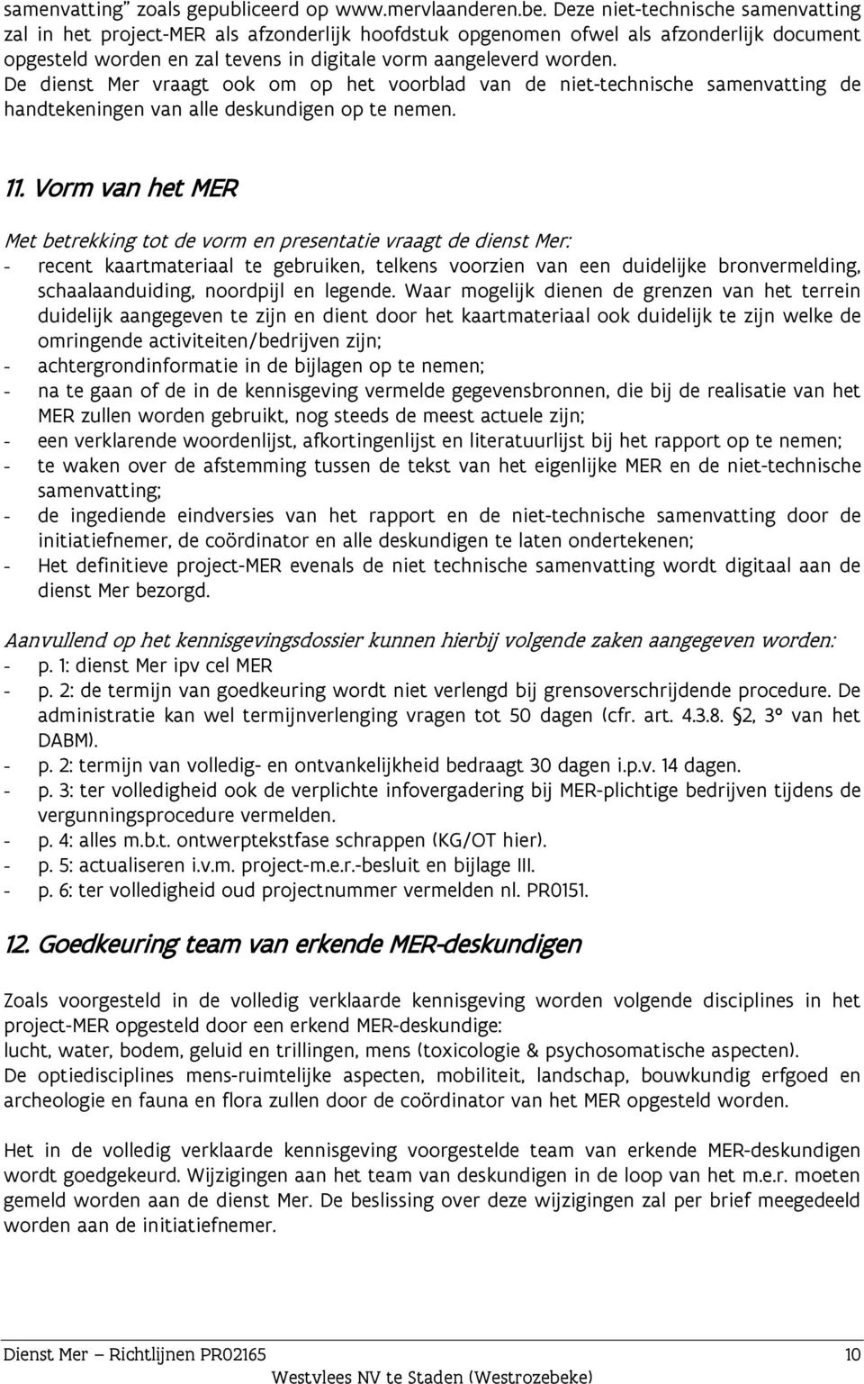 De dienst Mer vraagt ook om op het voorblad van de niet-technische samenvatting de handtekeningen van alle deskundigen op te nemen. 11.