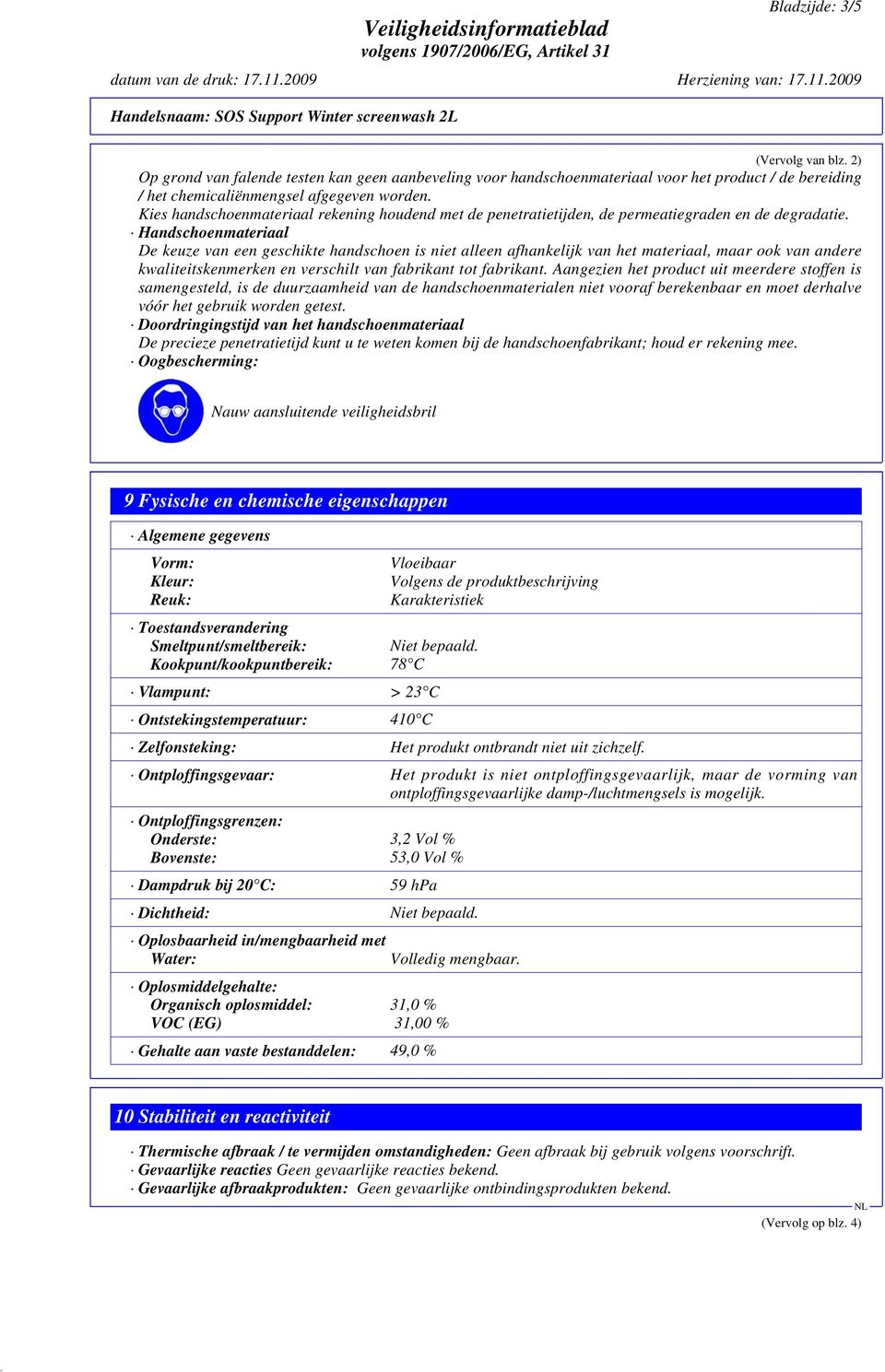 Handschoenmateriaal De keuze van een geschikte handschoen is niet alleen afhankelijk van het materiaal, maar ook van andere kwaliteitskenmerken en verschilt van fabrikant tot fabrikant.