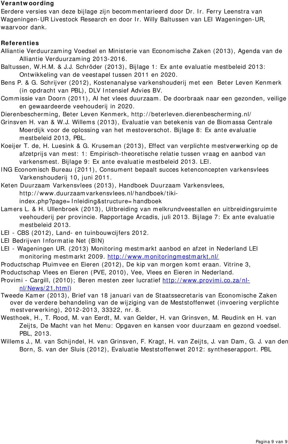 J. Schröder (2013), Bijlage 1: Ex ante evaluatie mestbeleid 2013: Ontwikkeling van de veestapel tussen 2011 en 2020. Bens P. & G.
