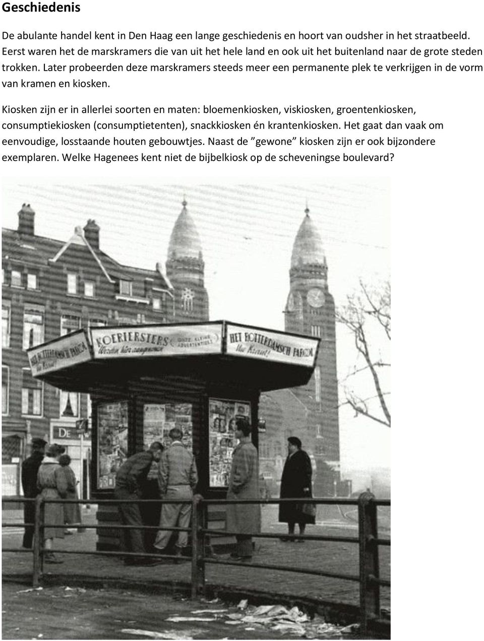 Later probeerden deze marskramers steeds meer een permanente plek te verkrijgen in de vorm van kramen en kiosken.