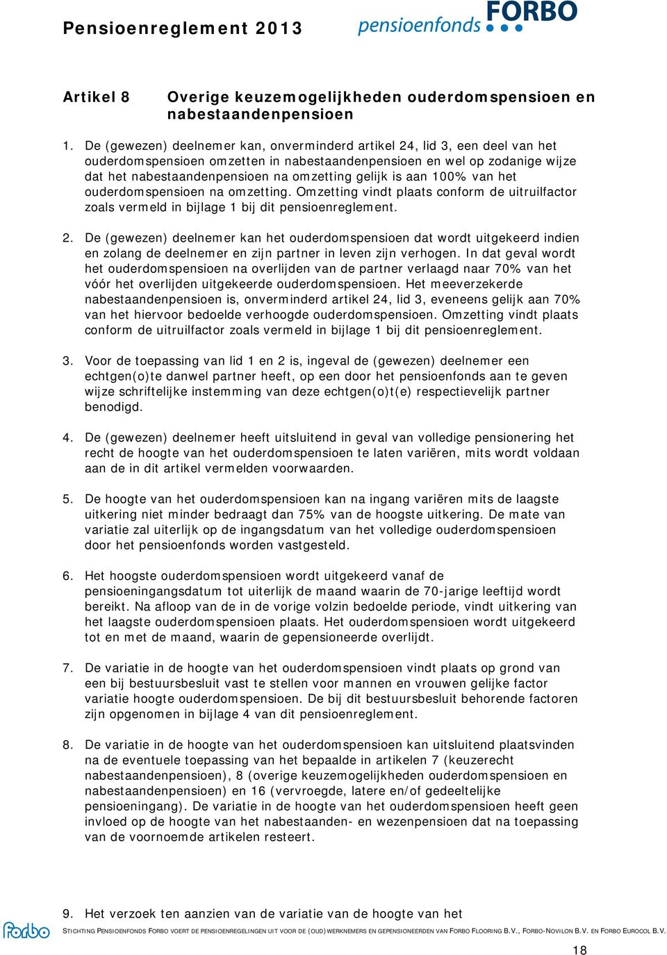 gelijk is aan 100% van het ouderdomspensioen na omzetting. Omzetting vindt plaats conform de uitruilfactor zoals vermeld in bijlage 1 bij dit pensioenreglement. 2.