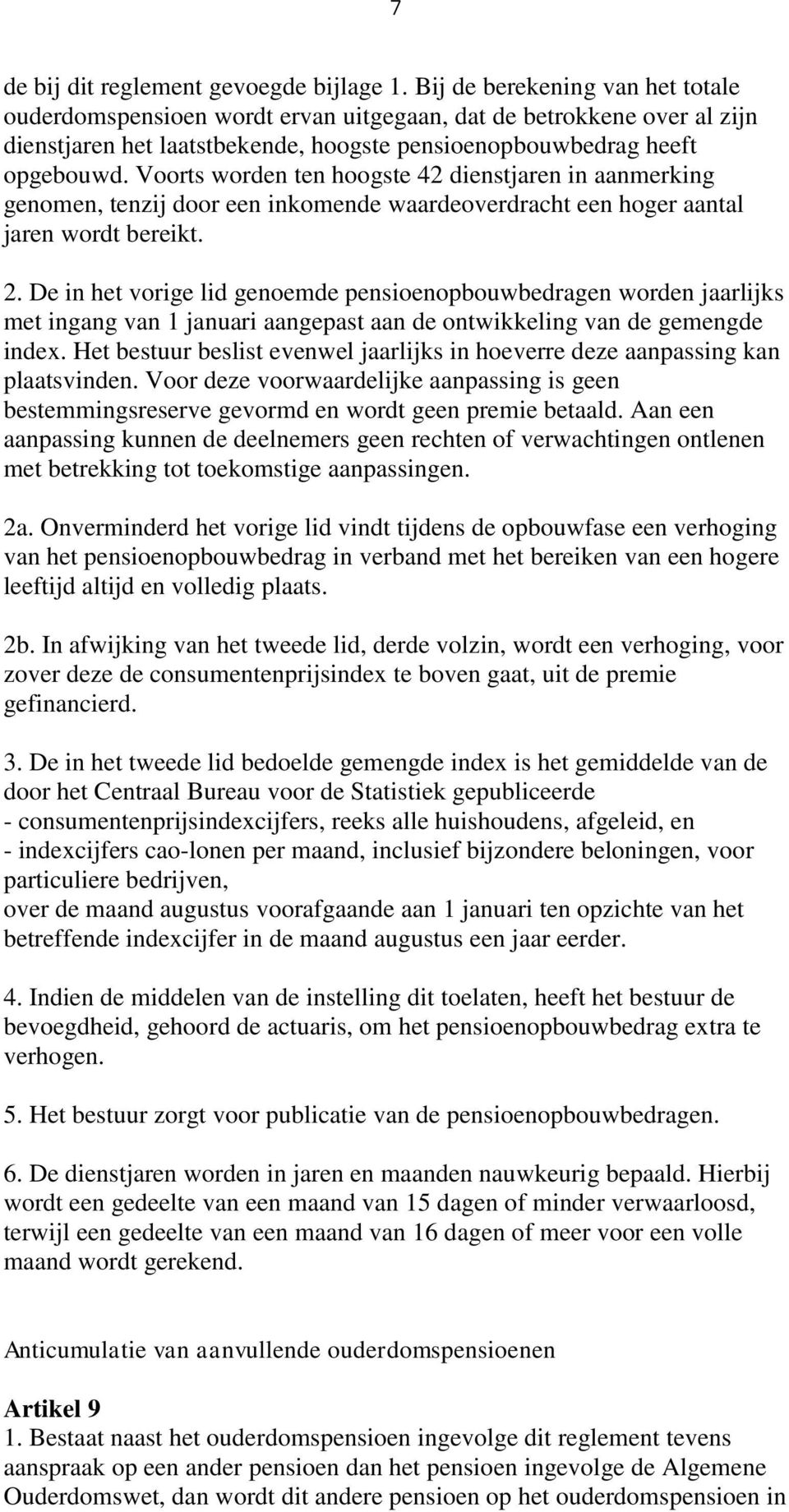 Voorts worden ten hoogste 42 dienstjaren in aanmerking genomen, tenzij door een inkomende waardeoverdracht een hoger aantal jaren wordt bereikt. 2.