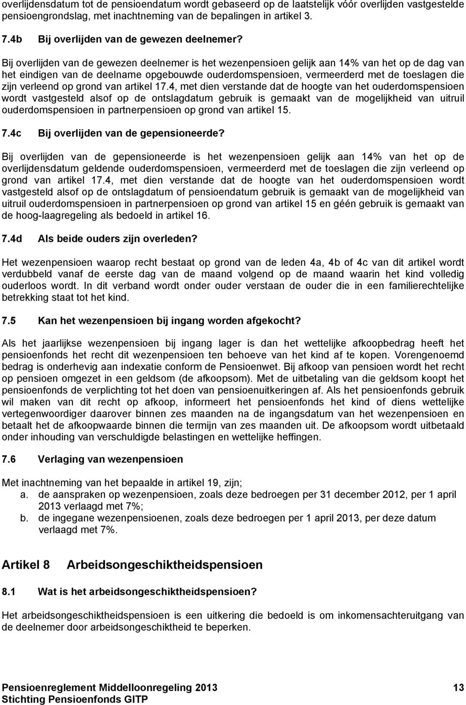 Bij overlijden van de gewezen deelnemer is het wezenpensioen gelijk aan 14% van het op de dag van het eindigen van de deelname opgebouwde ouderdomspensioen, vermeerderd met de toeslagen die zijn