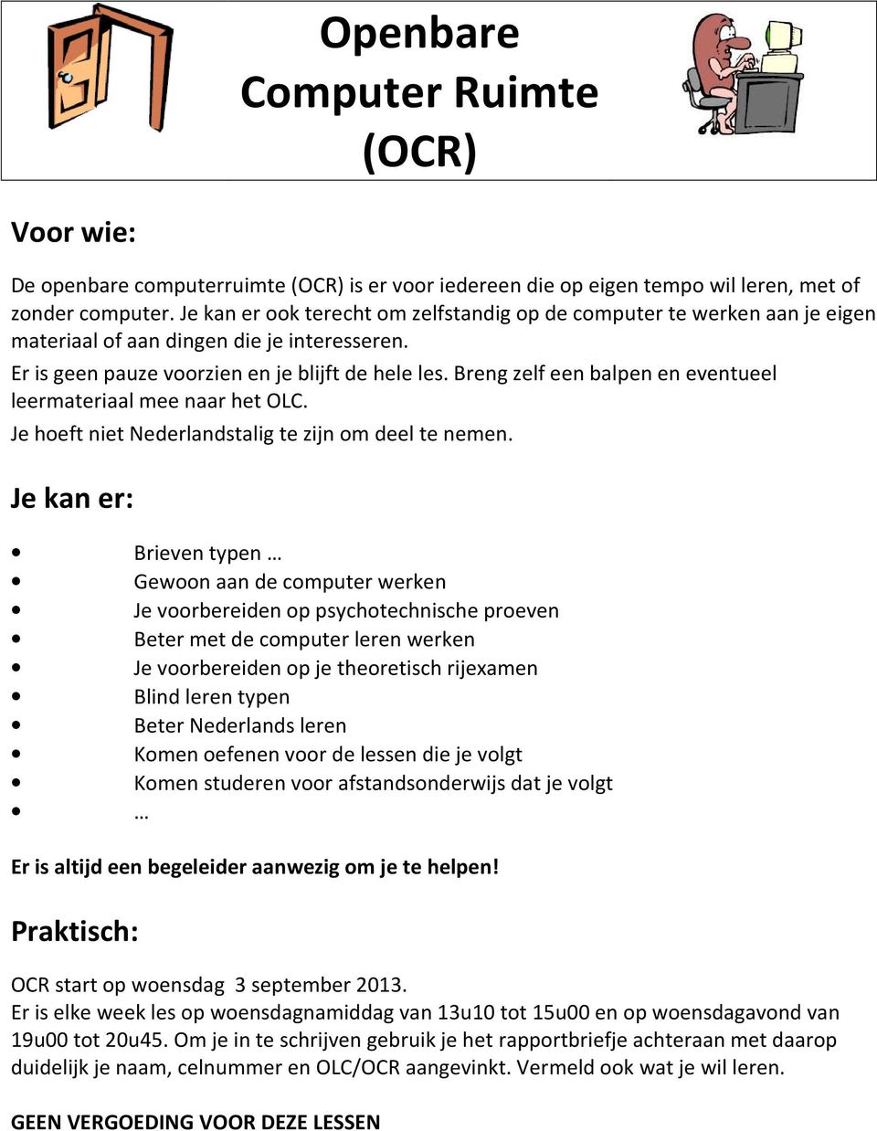 Breng zelf een balpen en eventueel leermateriaal mee naar het OLC. Je hoeft niet Nederlandstalig te zijn om deel te nemen.