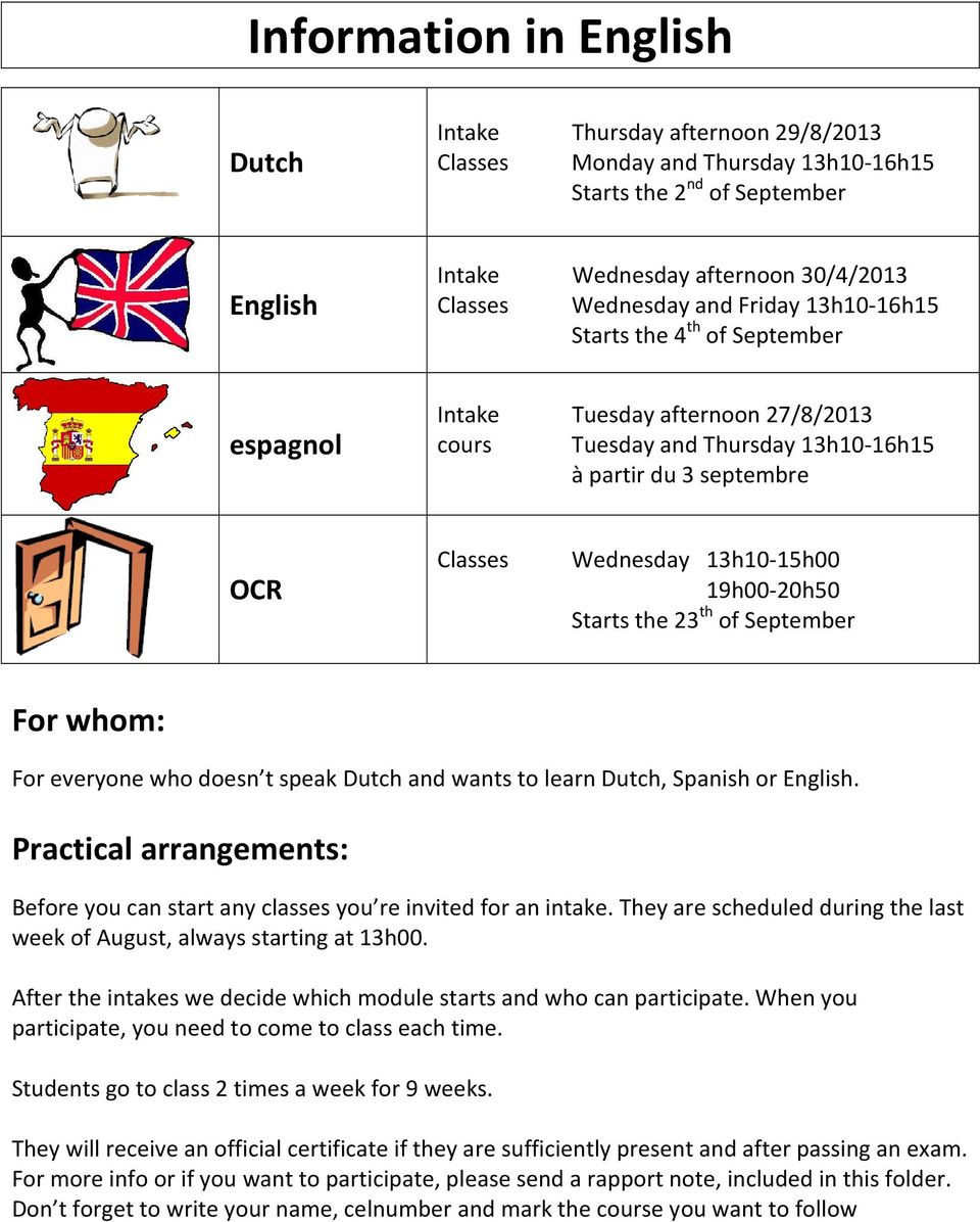 the 23 th of September For whom: For everyone who doesn t speak Dutch and wants to learn Dutch, Spanish or English.