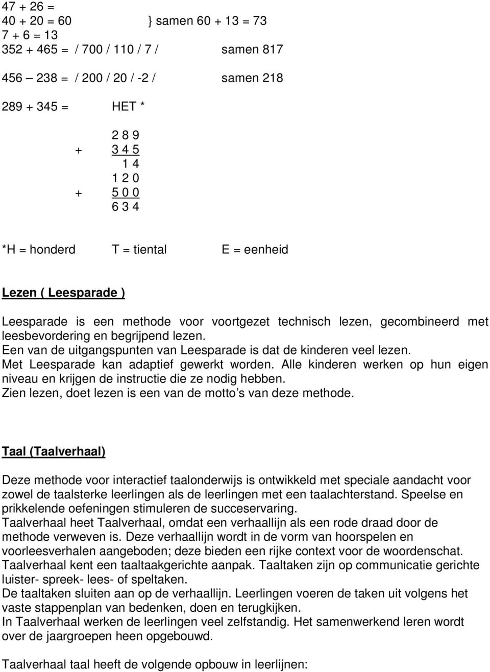 Een van de uitgangspunten van Leesparade is dat de kinderen veel lezen. Met Leesparade kan adaptief gewerkt worden.